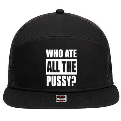 Who Ate All The Pussy Funny Sarcastic Adult Humor 7 Panel Mesh Trucker Snapback Hat