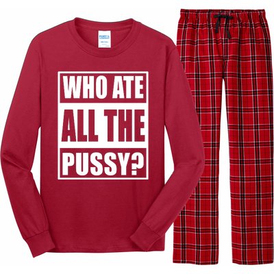 Who Ate All The Pussy Funny Sarcasm Popular Quote Long Sleeve Pajama Set