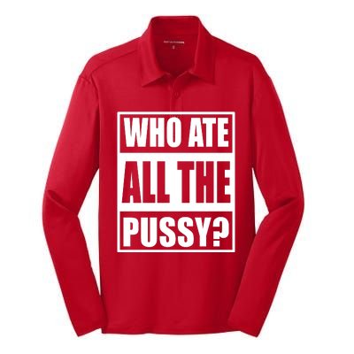 Who Ate All The Pussy Funny Sarcasm Popular Quote Silk Touch Performance Long Sleeve Polo