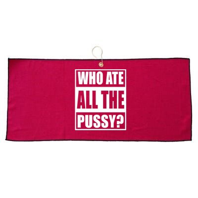 Who Ate All The Pussy Funny Sarcasm Popular Quote Large Microfiber Waffle Golf Towel