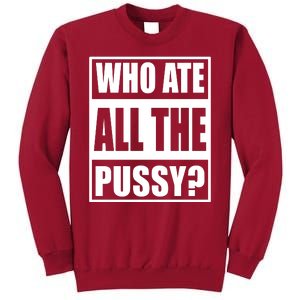 Who Ate All The Pussy Funny Sarcasm Popular Quote Tall Sweatshirt