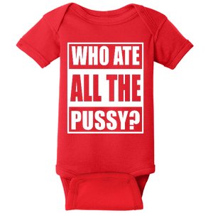 Who Ate All The Pussy Funny Sarcasm Popular Quote Baby Bodysuit