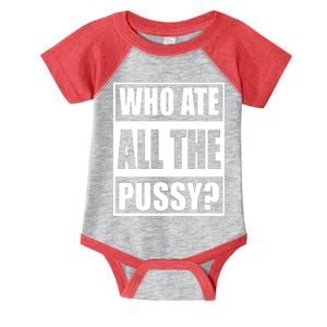 Who Ate All The Pussy Funny Sarcasm Popular Quote Infant Baby Jersey Bodysuit