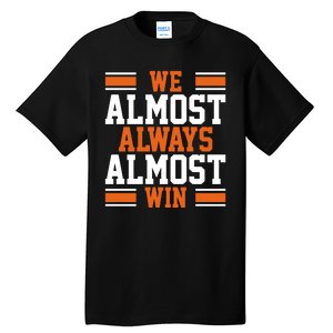 We Almost Always Win Cleveland Football Funny Tall T-Shirt