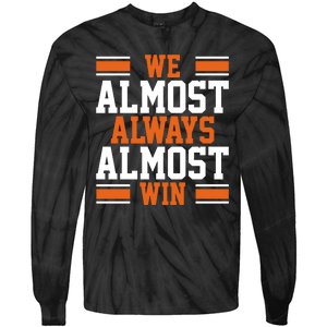 We Almost Always Win Cleveland Football Funny Tie-Dye Long Sleeve Shirt