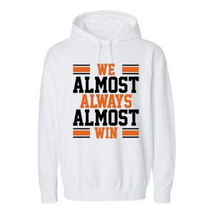 We Almost Always Win Cleveland Football Funny Garment-Dyed Fleece Hoodie