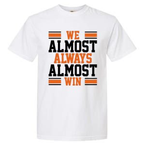 We Almost Always Win Cleveland Football Funny Garment-Dyed Heavyweight T-Shirt