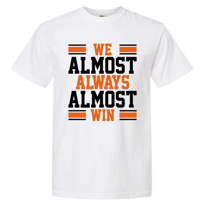 We Almost Always Win Cleveland Football Funny Garment-Dyed Heavyweight T-Shirt