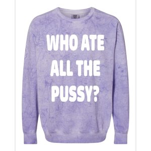 Who Ate All The Pussy Funny Sarcastic Popular Trendy Quote Colorblast Crewneck Sweatshirt