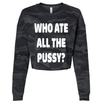 Who Ate All The Pussy Funny Sarcastic Popular Trendy Quote Cropped Pullover Crew