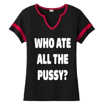 Who Ate All The Pussy Funny Sarcastic Popular Trendy Quote Ladies Halftime Notch Neck Tee