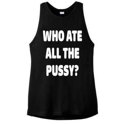 Who Ate All The Pussy Funny Sarcastic Popular Trendy Quote Ladies PosiCharge Tri-Blend Wicking Tank