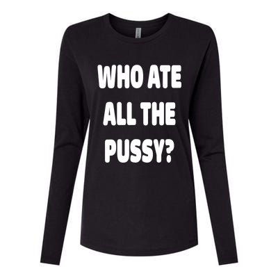 Who Ate All The Pussy Funny Sarcastic Popular Trendy Quote Womens Cotton Relaxed Long Sleeve T-Shirt