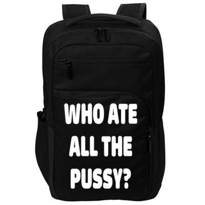 Who Ate All The Pussy Funny Sarcastic Popular Trendy Quote Impact Tech Backpack