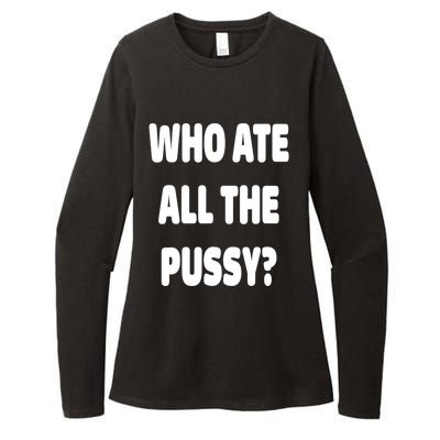 Who Ate All The Pussy Funny Sarcastic Popular Trendy Quote Womens CVC Long Sleeve Shirt