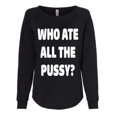 Who Ate All The Pussy Funny Sarcastic Popular Trendy Quote Womens California Wash Sweatshirt