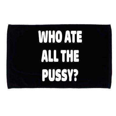 Who Ate All The Pussy Funny Sarcastic Popular Trendy Quote Microfiber Hand Towel