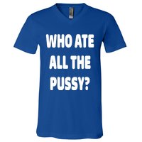 Who Ate All The Pussy Funny Sarcastic Popular Trendy Quote V-Neck T-Shirt