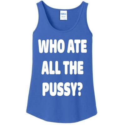 Who Ate All The Pussy Funny Sarcastic Popular Trendy Quote Ladies Essential Tank