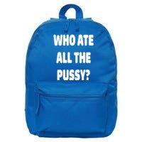 Who Ate All The Pussy Funny Sarcastic Popular Trendy Quote 16 in Basic Backpack