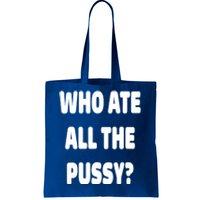 Who Ate All The Pussy Funny Sarcastic Popular Trendy Quote Tote Bag