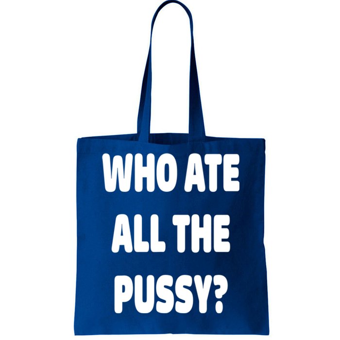 Who Ate All The Pussy Funny Sarcastic Popular Trendy Quote Tote Bag