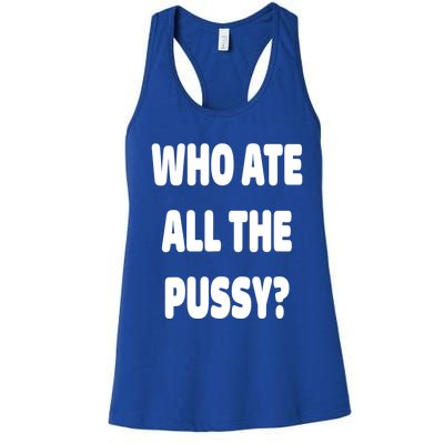 Who Ate All The Pussy Funny Sarcastic Popular Trendy Quote Women's Racerback Tank