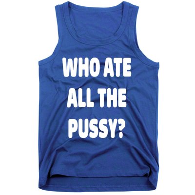 Who Ate All The Pussy Funny Sarcastic Popular Trendy Quote Tank Top