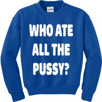 Who Ate All The Pussy Funny Sarcastic Popular Trendy Quote Kids Sweatshirt