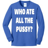 Who Ate All The Pussy Funny Sarcastic Popular Trendy Quote Kids Long Sleeve Shirt