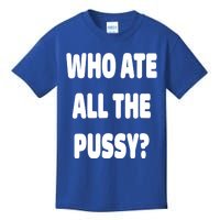 Who Ate All The Pussy Funny Sarcastic Popular Trendy Quote Kids T-Shirt