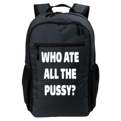 Who Ate All The Pussy Funny Sarcastic Popular Trendy Quote Daily Commute Backpack