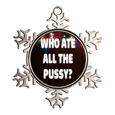 Who Ate All The Pussy Funny Sarcastic Popular Trendy Quote Metallic Star Ornament