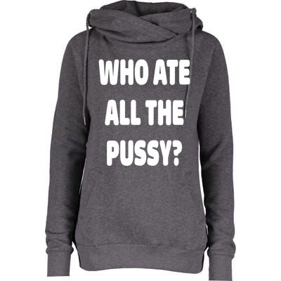 Who Ate All The Pussy Funny Sarcastic Popular Trendy Quote Womens Funnel Neck Pullover Hood