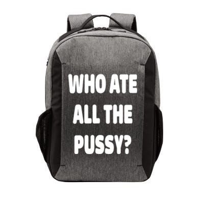 Who Ate All The Pussy Funny Sarcastic Popular Trendy Quote Vector Backpack