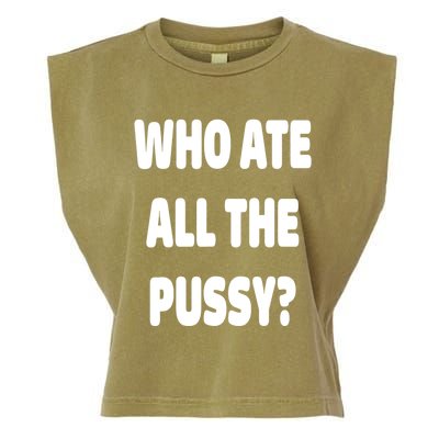 Who Ate All The Pussy Funny Sarcastic Popular Trendy Quote Garment-Dyed Women's Muscle Tee