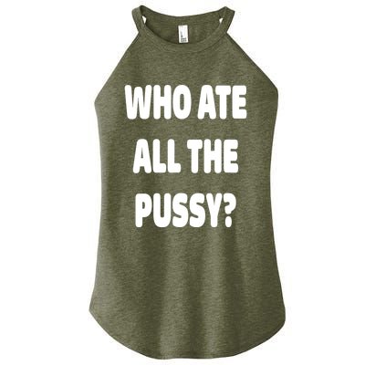 Who Ate All The Pussy Funny Sarcastic Popular Trendy Quote Women's Perfect Tri Rocker Tank