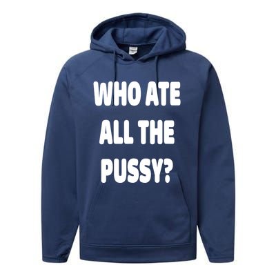 Who Ate All The Pussy Funny Sarcastic Popular Trendy Quote Performance Fleece Hoodie