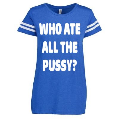 Who Ate All The Pussy Funny Sarcastic Popular Trendy Quote Enza Ladies Jersey Football T-Shirt