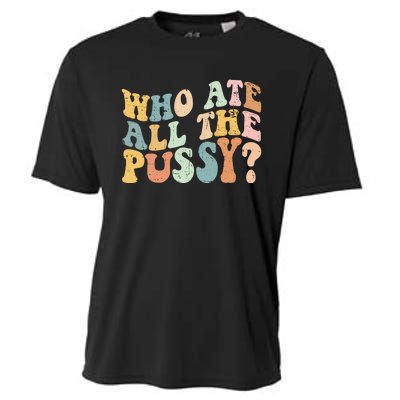 Who Ate All The Pussy Funny Retro Adult Joke Sex Cooling Performance Crew T-Shirt