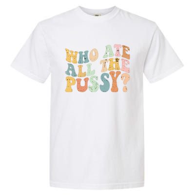 Who Ate All The Pussy Funny Retro Adult Joke Sex Garment-Dyed Heavyweight T-Shirt