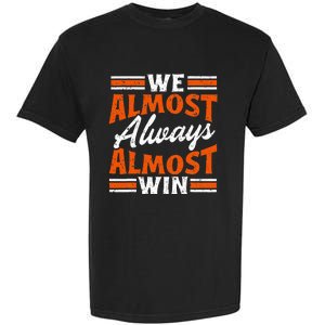 We Almost Always Almost Win Funny Garment-Dyed Heavyweight T-Shirt