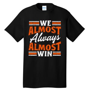 We Almost Always Almost Win Funny Tall T-Shirt