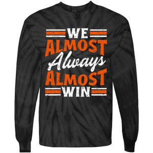 We Almost Always Almost Win Funny Tie-Dye Long Sleeve Shirt