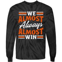 We Almost Always Almost Win Funny Tie-Dye Long Sleeve Shirt