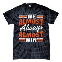 We Almost Always Almost Win Funny Tie-Dye T-Shirt