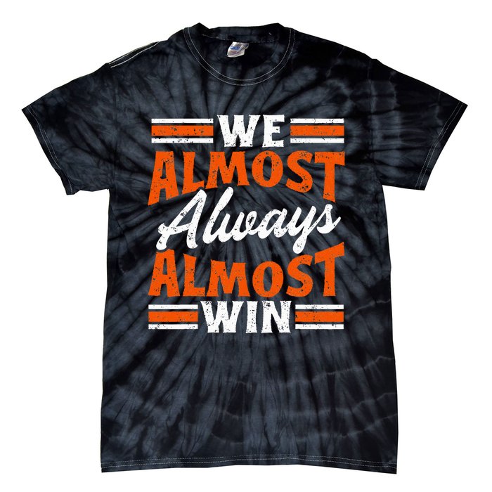 We Almost Always Almost Win Funny Tie-Dye T-Shirt