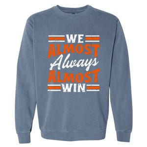 We Almost Always Almost Win Funny Garment-Dyed Sweatshirt