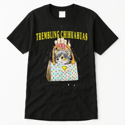 We Are All Trembling Chihuahua In GodS Handbag Tall T-Shirt
