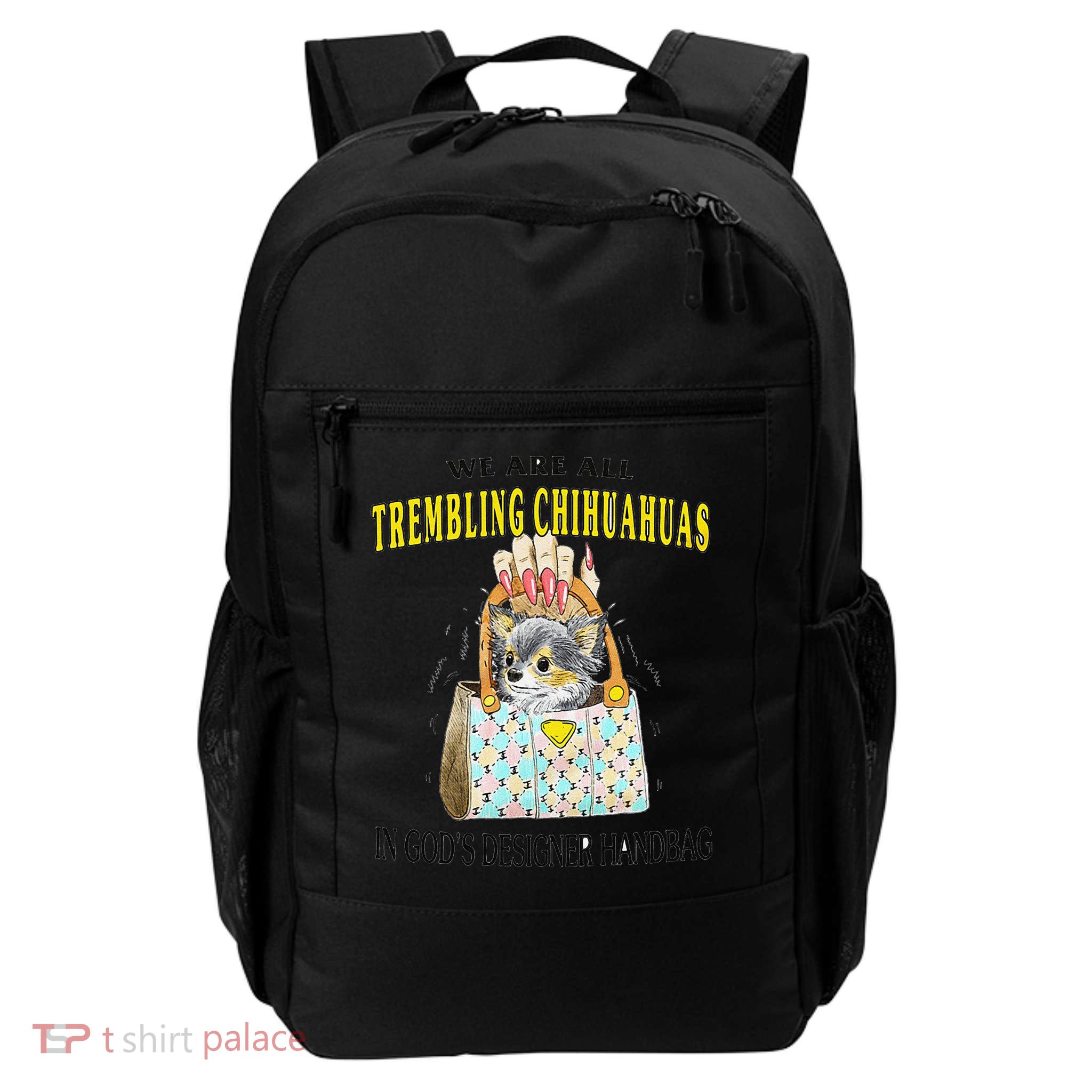 We Are All Trembling Chihuahua In GodS Handbag Backpack